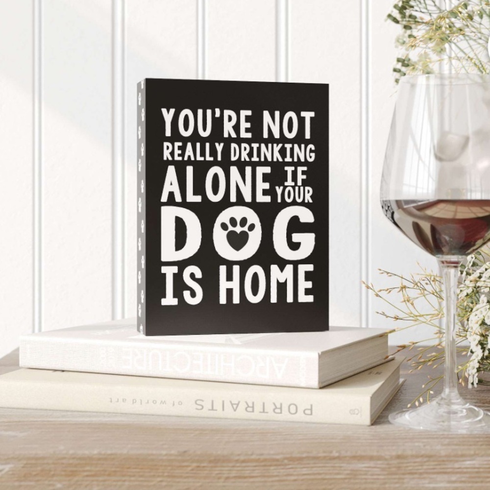 ❤️ “You’re Not Really Drinking Alone If Your Dog Is Home” Wall Art Sign 8” x 6”